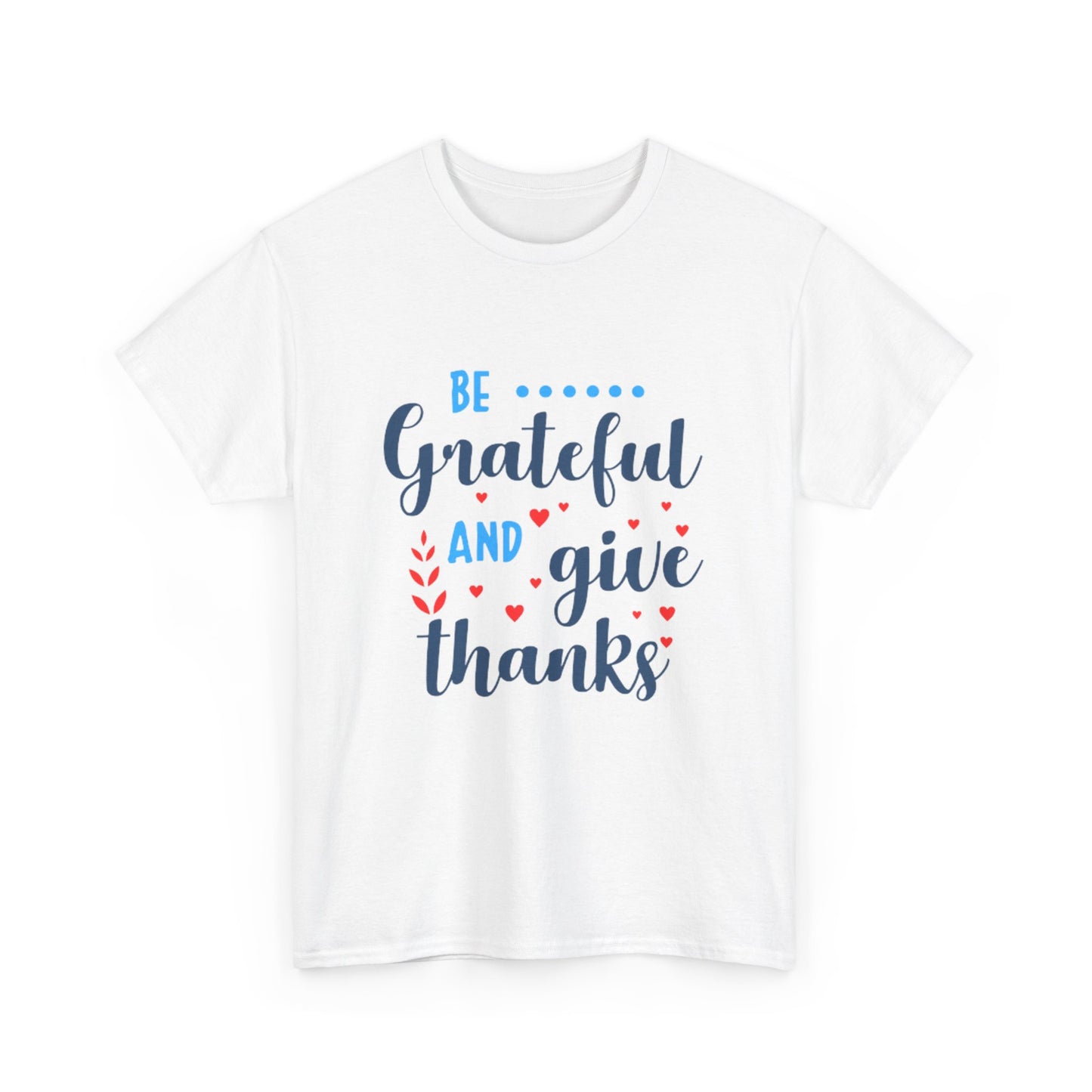 Be Grateful And Give Thanks Unisex Heavy Cotton Tee