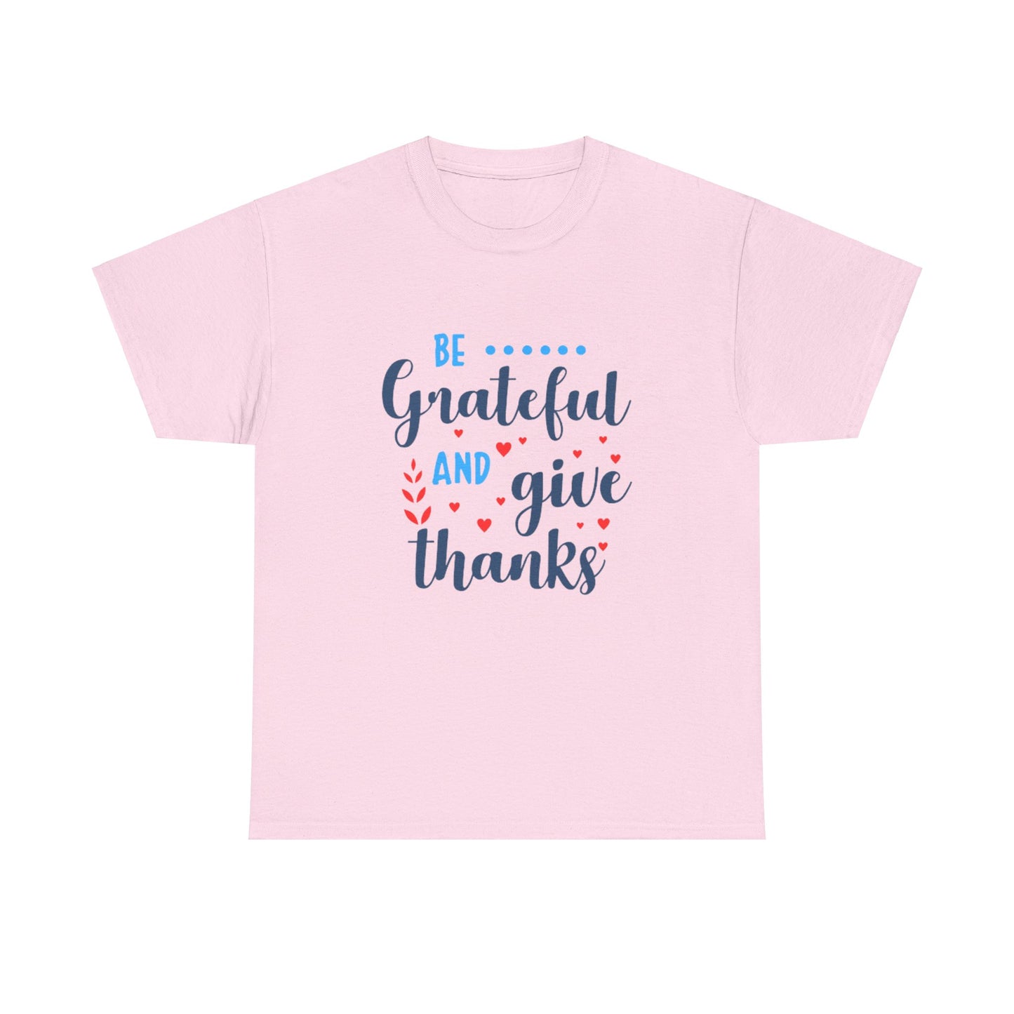 Be Grateful And Give Thanks Unisex Heavy Cotton Tee