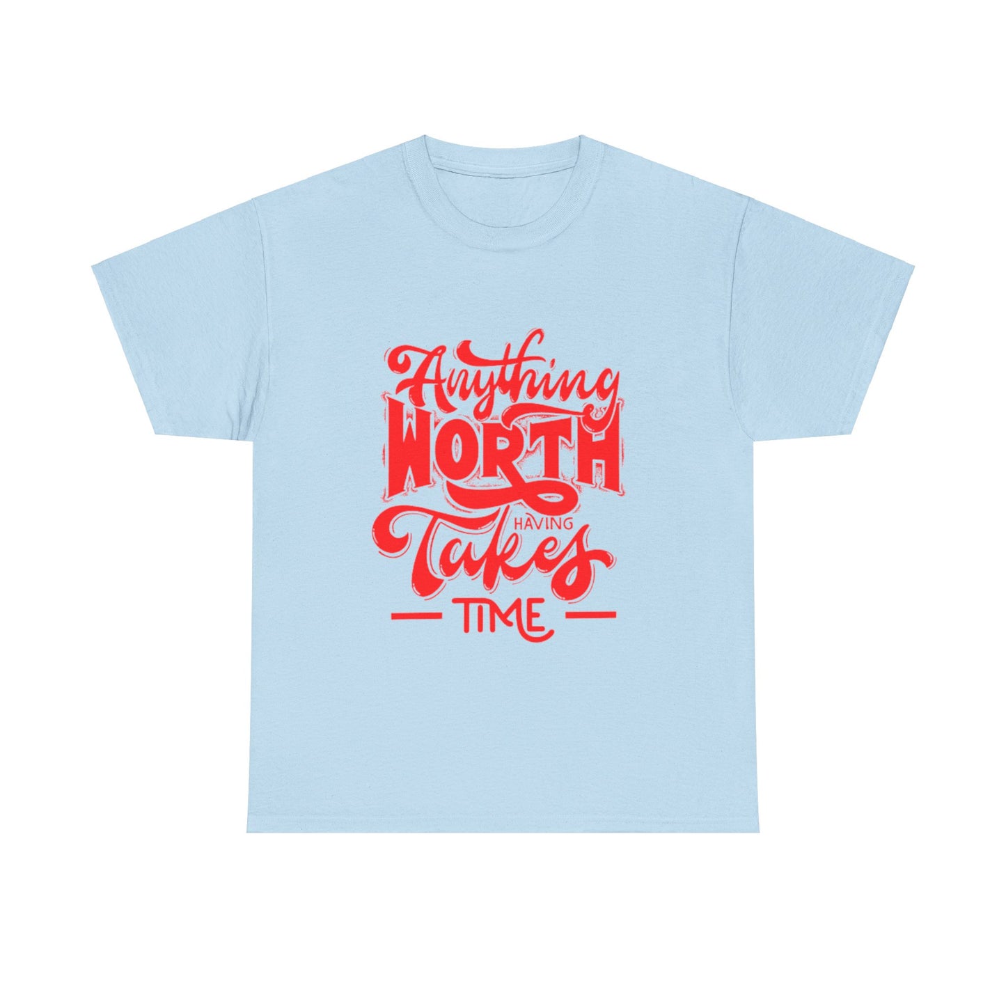 Anything Worth Having Takes Time Unisex Heavy Cotton Tee