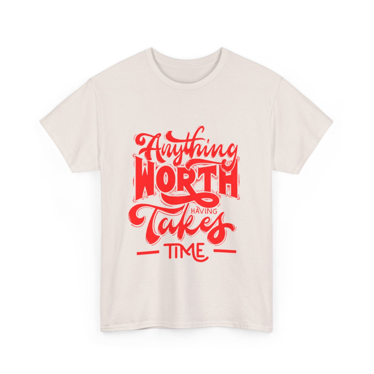 Anything Worth Having Takes Time Unisex Heavy Cotton Tee