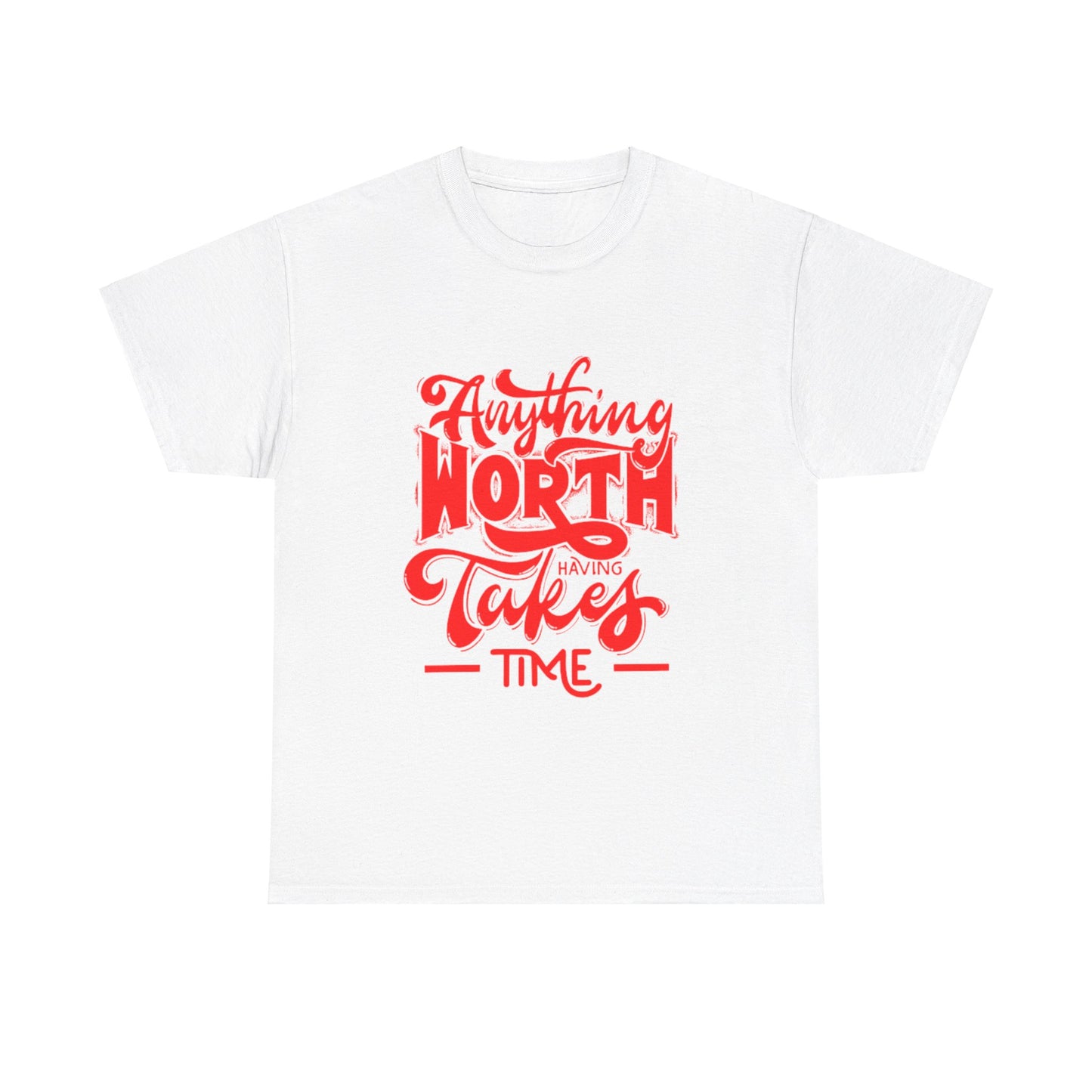 Anything Worth Having Takes Time Unisex Heavy Cotton Tee