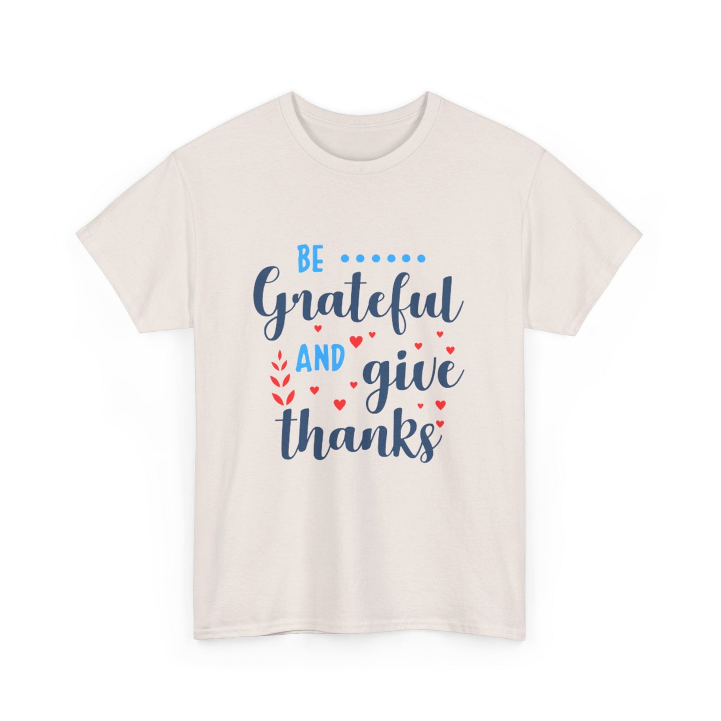 Be Grateful And Give Thanks Unisex Heavy Cotton Tee