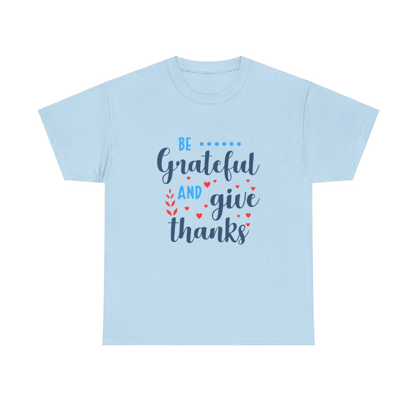 Be Grateful And Give Thanks Unisex Heavy Cotton Tee