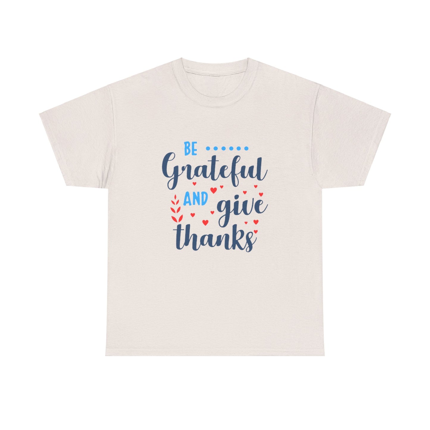 Be Grateful And Give Thanks Unisex Heavy Cotton Tee