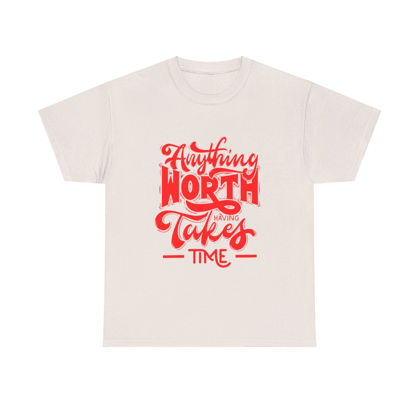 Anything Worth Having Takes Time Unisex Heavy Cotton Tee