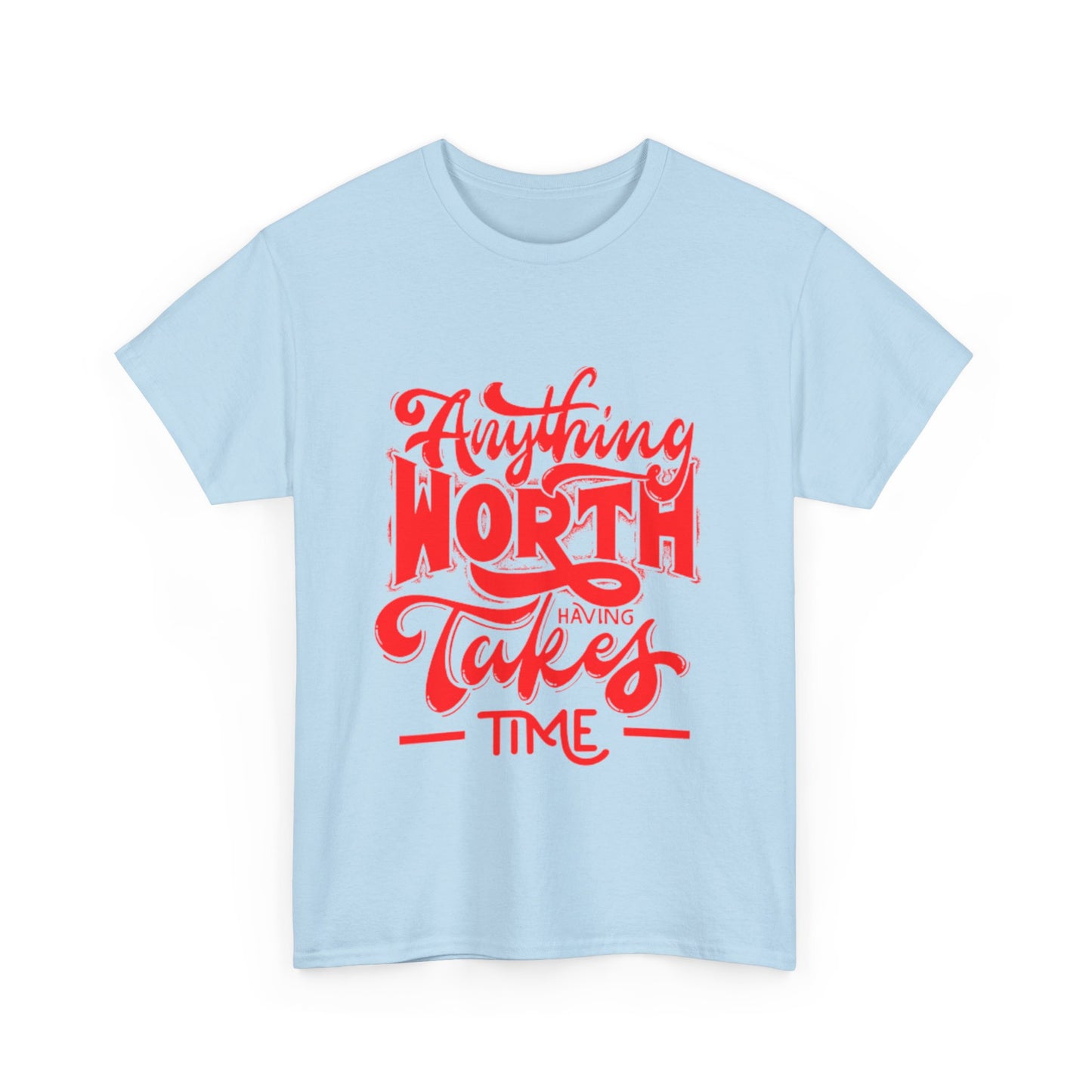 Anything Worth Having Takes Time Unisex Heavy Cotton Tee