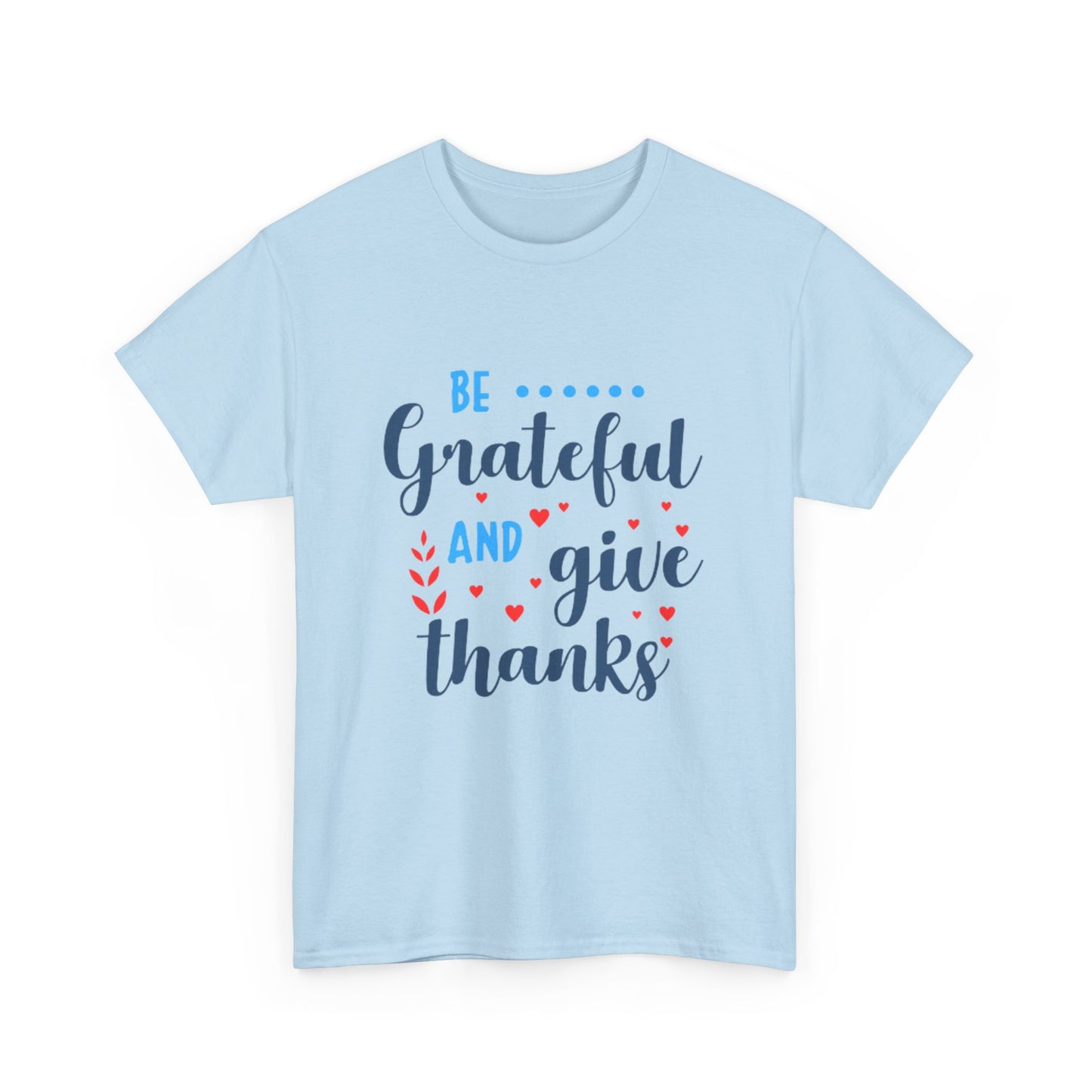 Be Grateful And Give Thanks Unisex Heavy Cotton Tee