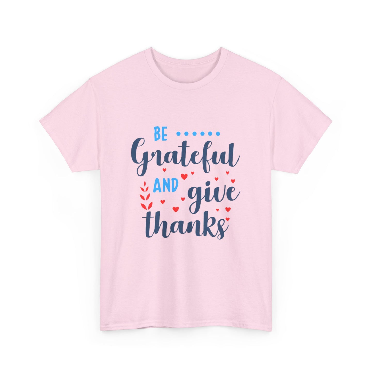 Be Grateful And Give Thanks Unisex Heavy Cotton Tee