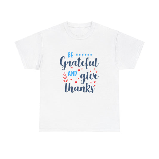 Be Grateful And Give Thanks Unisex Heavy Cotton Tee